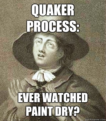 Quaker process: Ever watched paint dry?  Quaker Problems