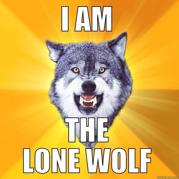 I AM THE LONE WOLF Courage Wolf