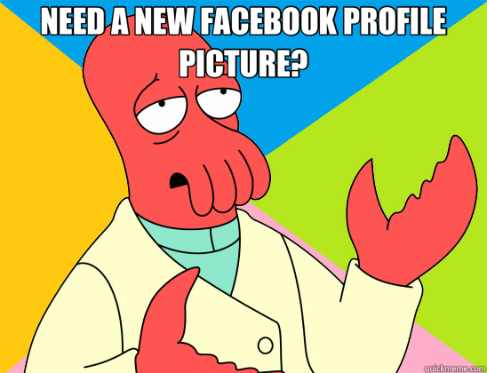 NEED A NEW FACEBOOK PROFILE PICTURE?   Futurama Zoidberg 