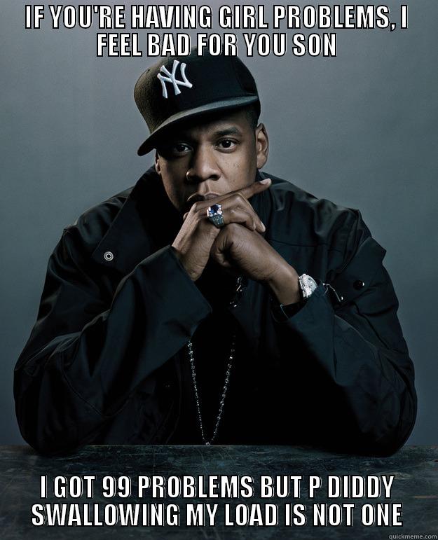 DIDDY DADDY - IF YOU'RE HAVING GIRL PROBLEMS, I FEEL BAD FOR YOU SON I GOT 99 PROBLEMS BUT P DIDDY SWALLOWING MY LOAD IS NOT ONE Jay Z Problems