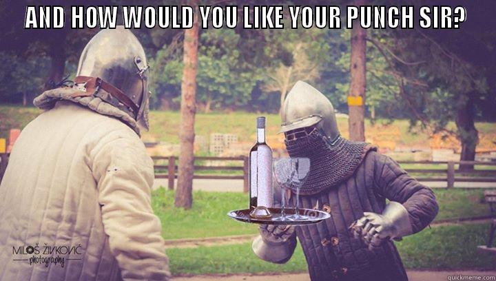 AND HOW WOULD YOU LIKE YOUR PUNCH SIR?  Misc