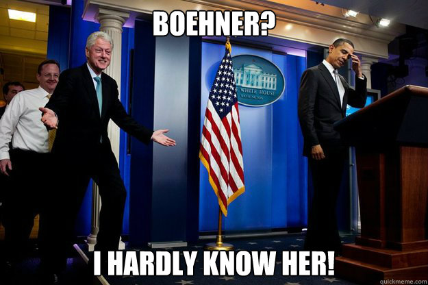 BOEHNER? I HARDLY KNOW HER!  Inappropriate Timing Bill Clinton