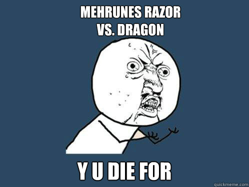 Mehrunes Razor 
vs. Dragon Y U DIE For  Y U No