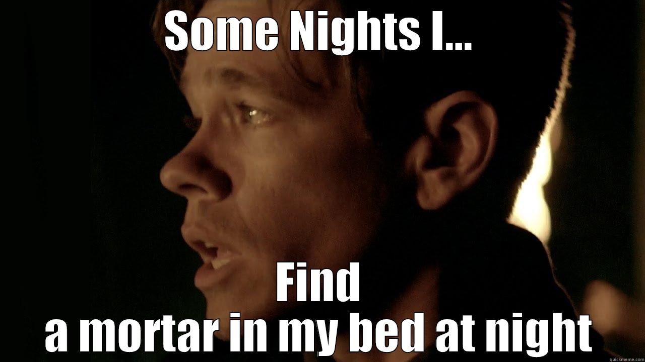 Mortar Meme - SOME NIGHTS I... FIND A MORTAR IN MY BED AT NIGHT Misc