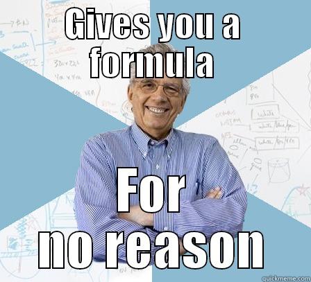 GIVES YOU A FORMULA FOR NO REASON Engineering Professor