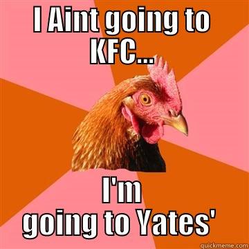 I AINT GOING TO KFC... I'M GOING TO YATES'  Anti-Joke Chicken