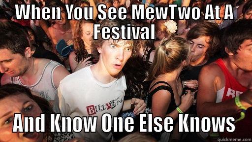 WHEN YOU SEE MEWTWO AT A FESTIVAL AND KNOW ONE ELSE KNOWS Sudden Clarity Clarence