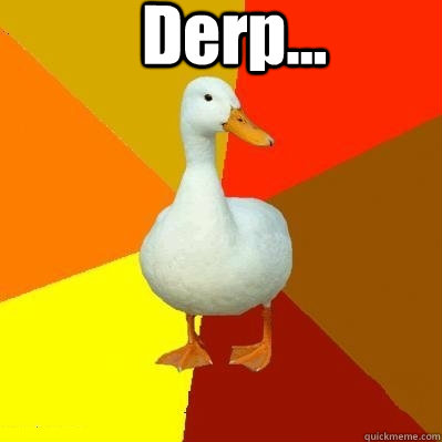 Derp...  Tech Impaired Duck