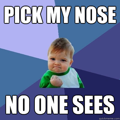 Pick My Nose No one sees  Success Kid