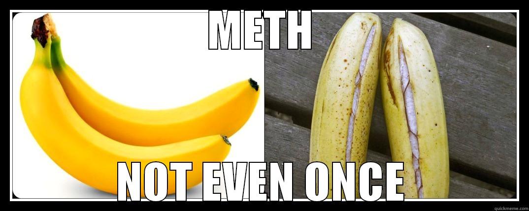 METH NOT EVEN ONCE Misc