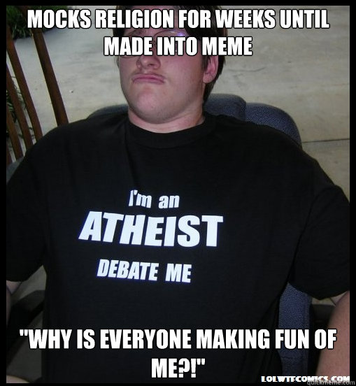 Mocks religion for weeks until made into meme 