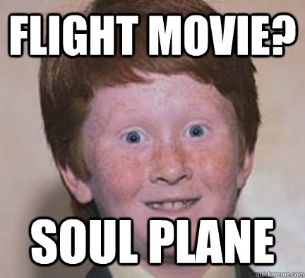 flight movie? SOUL PLANE  Over Confident Ginger