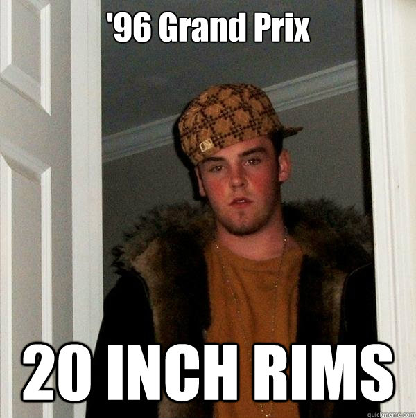 '96 Grand Prix 20 INCH RIMS  Scumbag Steve