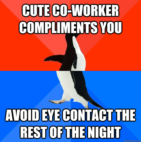 cute co-worker compliments you avoid eye contact the rest of the night - cute co-worker compliments you avoid eye contact the rest of the night  Socially Awesome Awkward Penguin