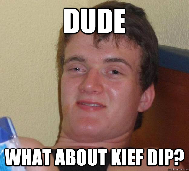 dude what about kief dip?  10 Guy