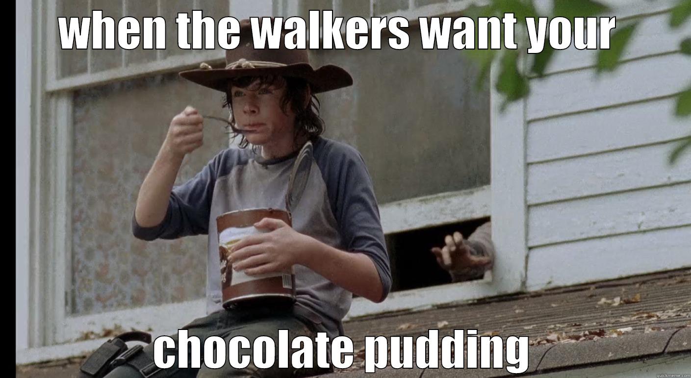 chocolate pudding - WHEN THE WALKERS WANT YOUR  CHOCOLATE PUDDING Misc