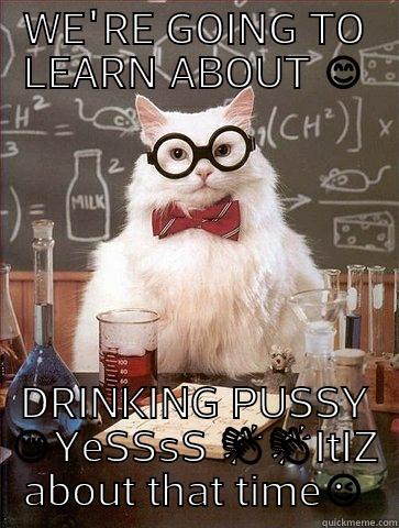 WE'RE GOING TO LEARN ABOUT  DRINKING PUSSY  Chemistry Cat