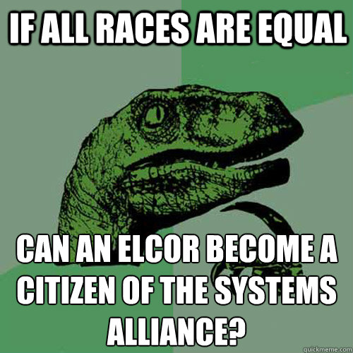 If all races are equal can an Elcor become a citizen of the Systems Alliance? - If all races are equal can an Elcor become a citizen of the Systems Alliance?  Philosoraptor