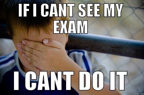 IF I CANT SEE MY EXAM I CANT DO IT Confession kid