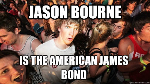 Jason Bourne is the American James 
Bond  Sudden Clarity Clarence