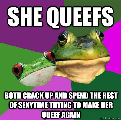 she queefs both crack up and spend the rest of sexytime trying to make her queef again - she queefs both crack up and spend the rest of sexytime trying to make her queef again  Foul Frog Couple