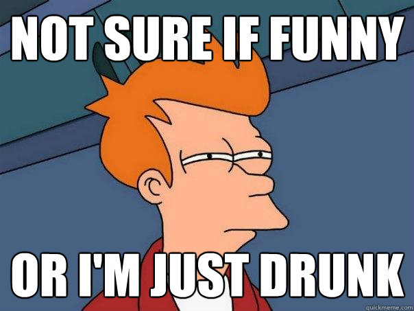 not sure if funny or i'm just drunk  Futurama Fry