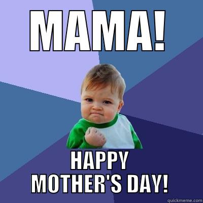 MAMA! HAPPY MOTHER'S DAY! Success Kid