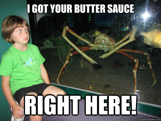 I got your butter sauce right here!  wildly inappropriate crab