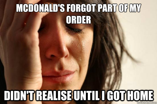 McDonald's forgot part of my order Didn't realise until I got home - McDonald's forgot part of my order Didn't realise until I got home  First World Problems