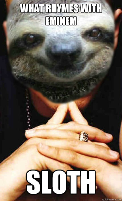 what rhymes with eminem sloth - what rhymes with eminem sloth  Misc