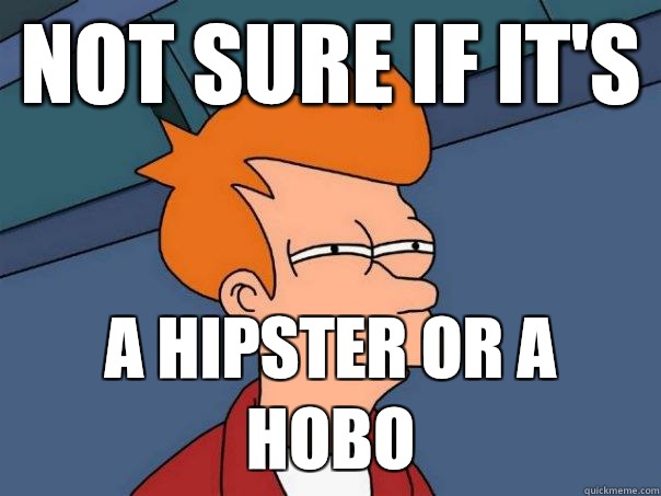 Not sure if it's  a hipster or a hobo  Futurama Fry