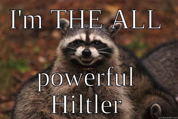 I'M THE ALL POWERFUL HILTLER Evil Plotting Raccoon