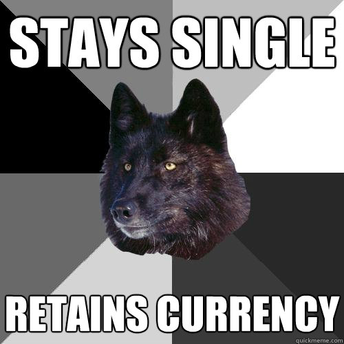 Stays single retains currency  Sanity Wolf