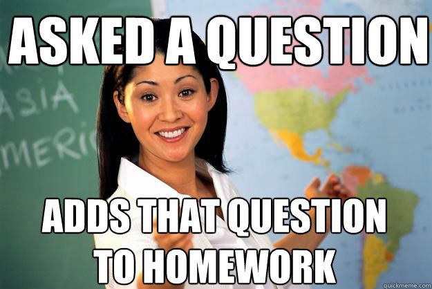 Asked a question Adds that question to homework  Unhelpful High School Teacher