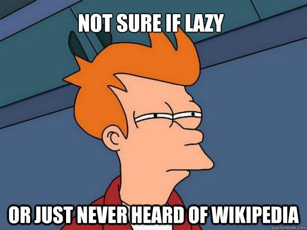 not sure if lazy or just never heard of Wikipedia  Futurama Fry