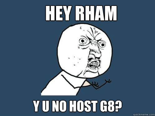 hey Rham y u no host g8? - hey Rham y u no host g8?  Y U No