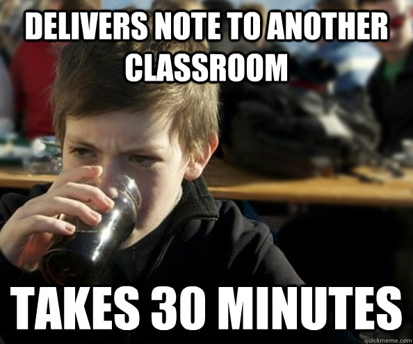 delivers note to another classroom takes 30 minutes - delivers note to another classroom takes 30 minutes  Young Lazy College Senior