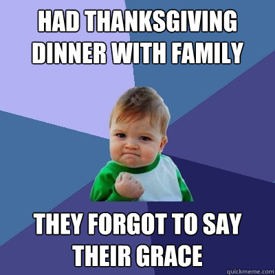 Had Thanksgiving Dinner with family they Forgot to say their grace  Success Kid