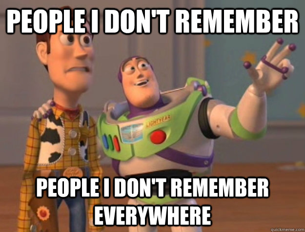 people i don't remember people i don't remember everywhere  Buzz Lightyear