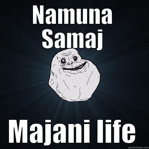 NAMUNA SAMAJ MAJANI LIFE Forever Alone