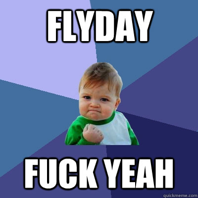 FLYDAY FUCK YEAH  Success Kid