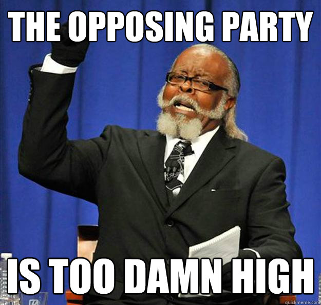 the opposing party Is too damn high - the opposing party Is too damn high  Jimmy McMillan