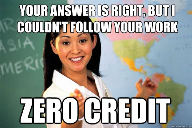 your answer is right, but I couldn't follow your work zero credit  Unhelpful High School Teacher