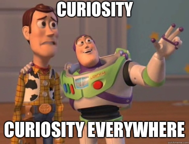 Curiosity  Curiosity everywhere  Toy Story