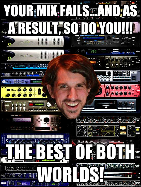 Your Mix fails...and as a result, so do you!!! The Best Of Both worlds!  The Best Of Both Worlds