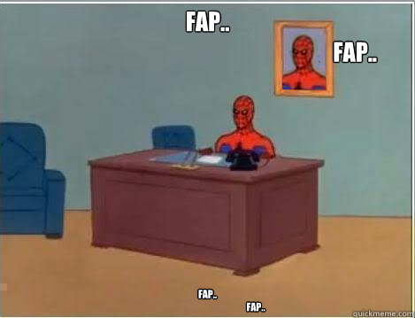 Fap..     
                                                                    fap.. Fap..      
                                                    fap..  Spiderman Desk