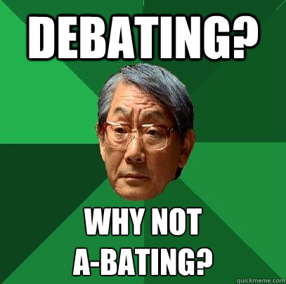 debating? Why not 
A-bating? - debating? Why not 
A-bating?  High Expectations Asian Father