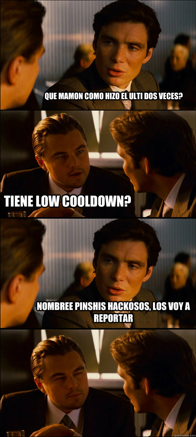 Que mamon como hizo el ulti dos veces? tiene low cooldown? nombree pinshis hackosos, los voy a reportar   Inception Discussion