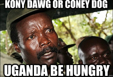 Kony dawg or Coney Dog Uganda Be Hungry  Kony