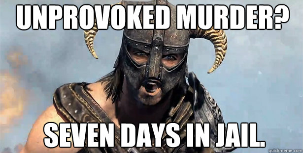 Unprovoked Murder? Seven Days in jail.  skyrim